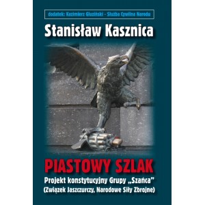 St. Kasznica "Piastowy szlak. Projekt konstytucyjny ZJ/NSZ"