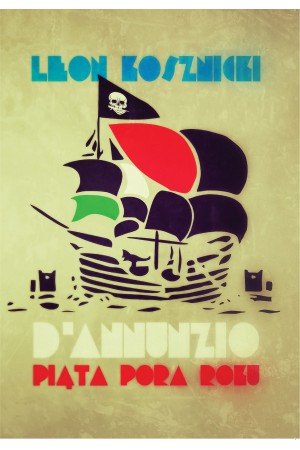 Leon Kosznicki "D'Annunzio. Piąta pora roku"