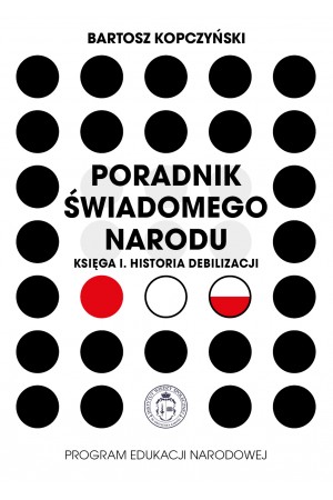 Bartosz Kopczyński " Poradnik świadomego narodu. Księga I. Historia debilizacji"